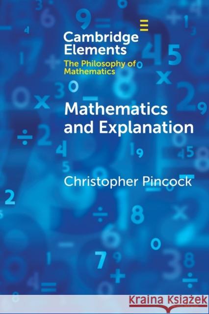 Mathematics and Explanation Christopher (Ohio State University) Pincock 9781009017664 Cambridge University Press