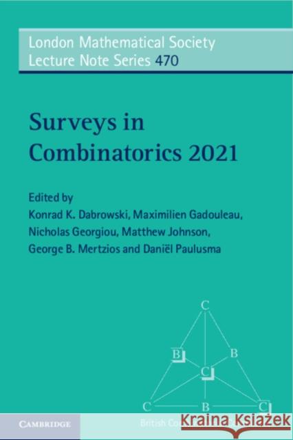 Surveys in Combinatorics 2021 Konrad K. Dabrowski (Durham University), Maximilien Gadouleau (Durham University), Nicholas Georgiou (Durham University) 9781009018883 Cambridge University Press