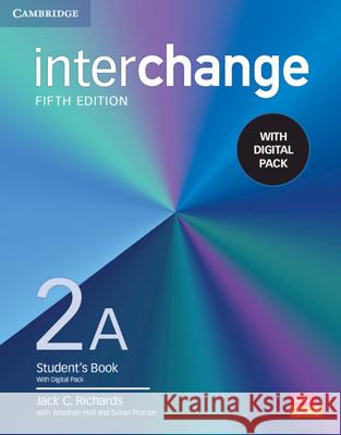Interchange Level 2a Student\'s Book with Digital Pack [With eBook] Jack C. Richards Jonathan Hull Susan Proctor 9781009040709