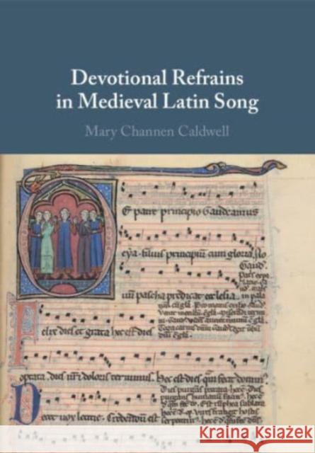 Devotional Refrains in Medieval Latin Song Mary Channen (University of Pennsylvania) Caldwell 9781009044004