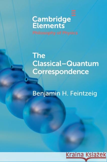 The Classical-Quantum Correspondence Benjamin H. (University of Washington) Feintzeig 9781009044318 Cambridge University Press