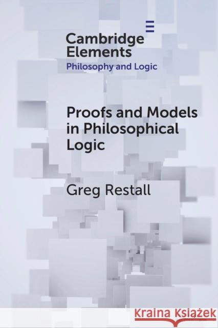 Proofs and Models in Philosophical Logic Greg Restall 9781009045384