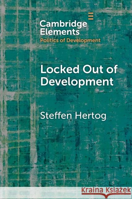 Locked Out of Development Steffen (London School of Economics and Political Science) Hertog 9781009045575 Cambridge University Press