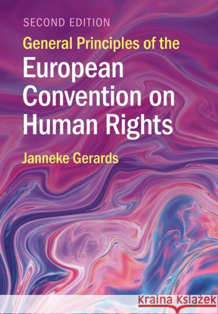 General Principles of the European Convention on Human Rights Janneke (Universiteit Utrecht, The Netherlands) Gerards 9781009045629