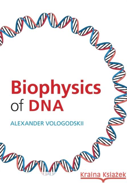 Biophysics of DNA Alexander Vologodskii (New York University) 9781009045810