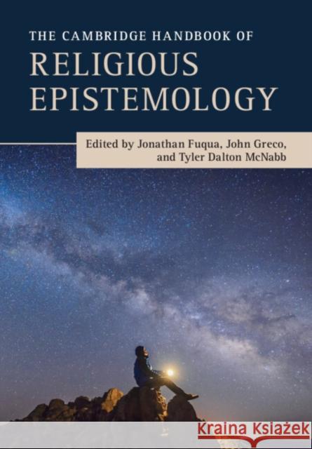 The Cambridge Handbook of Religious Epistemology Jonathan Fuqua John Greco Tyler McNabb 9781009048354 Cambridge University Press