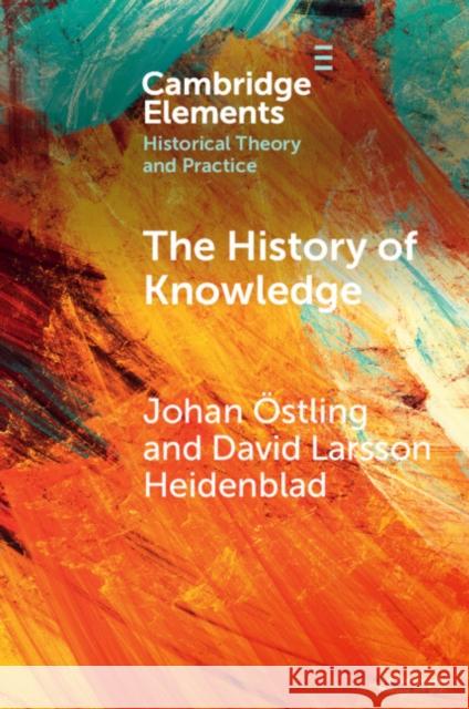 The History of Knowledge David Larsson (Lunds Universitet, Sweden) Heidenblad 9781009048545 Cambridge University Press