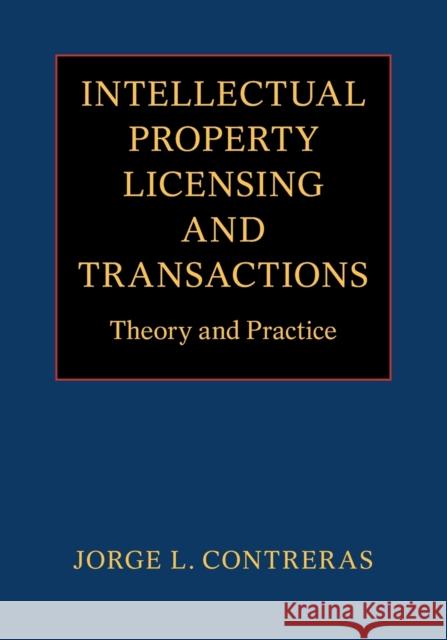 Intellectual Property Licensing and Transactions: Theory and Practice Jorge L. Contreras (University of Utah) 9781009048804