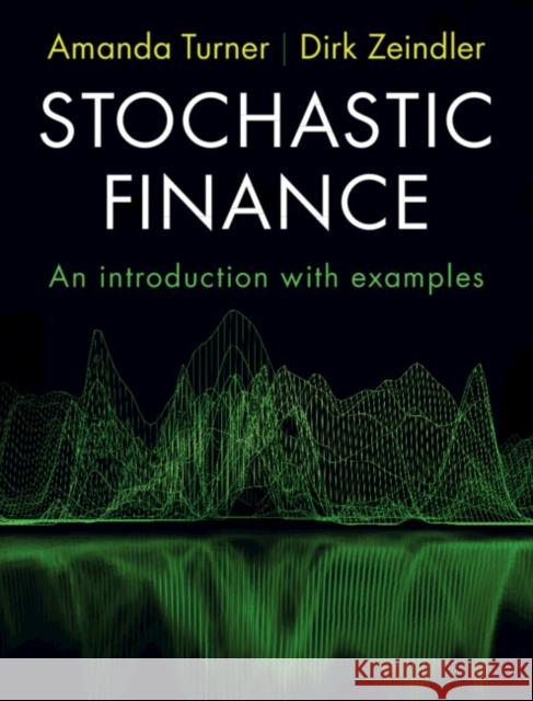 Stochastic Finance: An Introduction with Examples Turner, Amanda 9781009048941