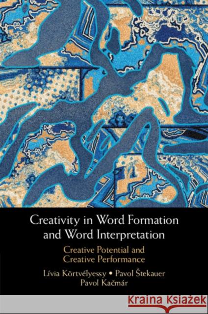 Creativity in Word Formation and Word Interpretation: Creative Potential and Creative Performance Pavol Kacmar 9781009054423