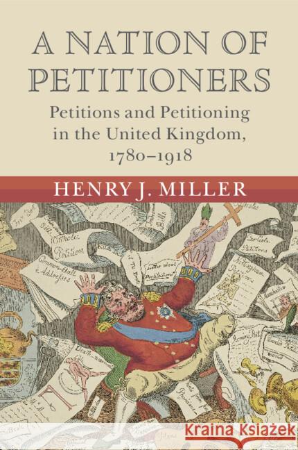 A Nation of Petitioners: Petitions and Petitioning in the United Kingdom, 1780–1918 Henry J. (Durham University) Miller 9781009054522 Cambridge University Press