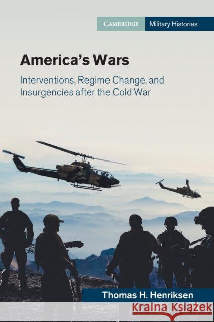 America's Wars: Interventions, Regime Change, and Insurgencies After the Cold War Thomas H. Henriksen 9781009055086 Cambridge University Press