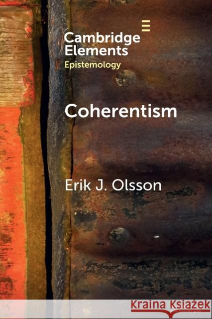 Coherentism Erik J. (Lunds Universitet, Sweden) Olsson 9781009055123 Cambridge University Press
