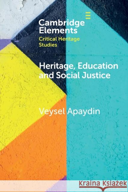 Heritage, Education and Social Justice Veysel Apaydin (University College London) 9781009055543 Cambridge University Press