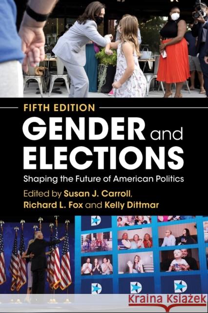 Gender and Elections: Shaping the Future of American Politics Susan J. Carroll Richard L. Fox Kelly Dittmar 9781009055925 Cambridge University Press