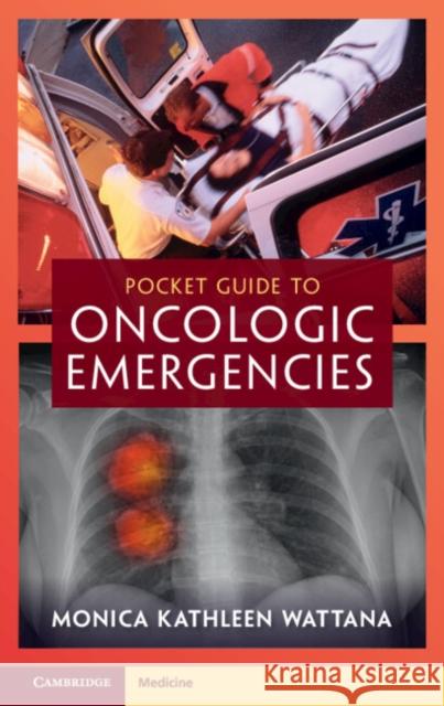 Pocket Guide to Oncologic Emergencies Monica Kathleen (University of Texas, MD Anderson Cancer Center) Wattana 9781009055956 Cambridge University Press