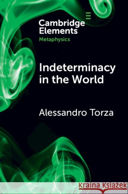 Indeterminacy in the World Alessandro (National Autonomous University of Mexico) Torza 9781009056014 Cambridge University Press