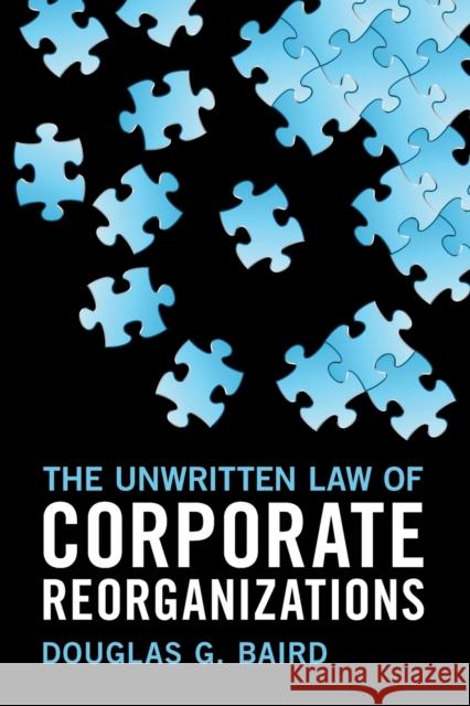 The Unwritten Law of Corporate Reorganizations Douglas G. Baird 9781009061018