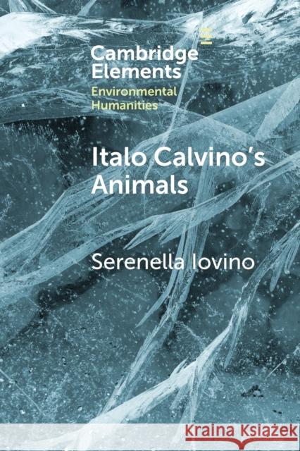 Italo Calvino's Animals: Anthropocene Stories Serenella Iovino 9781009065306 Cambridge University Press