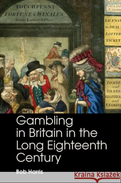 Gambling in Britain in the Long Eighteenth Century Bob (University of Oxford) Harris 9781009066228 Cambridge University Press