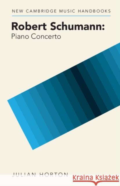 Robert Schumann: Piano Concerto Julian (University of Durham) Horton 9781009068291 Cambridge University Press