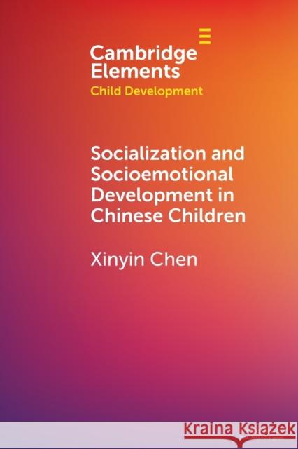 Socialization and Socioemotional Development in Chinese Children Xinyin (University of Pennsylvania) Chen 9781009069373