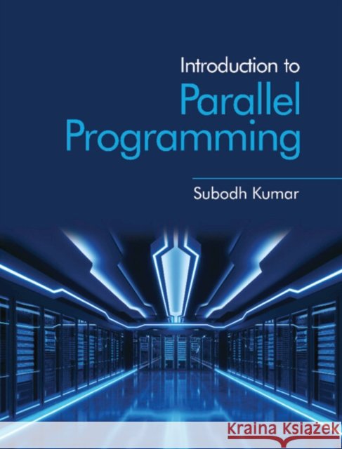Introduction to Parallel Programming Subodh (Indian Institute of Technology, Delhi) Kumar 9781009069533