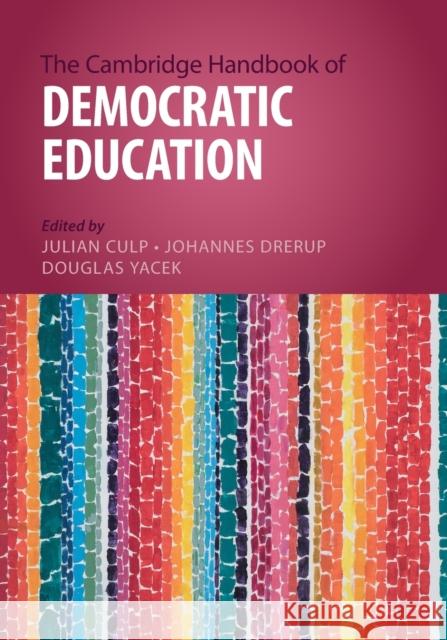 The Cambridge Handbook of Democratic Education Julian Culp Johannes Drerup Douglas Yacek 9781009069885 Cambridge University Press