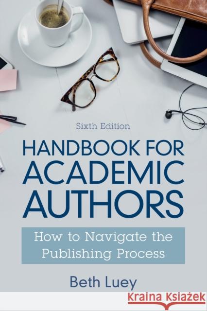 Handbook for Academic Authors: How to Navigate the Publishing Process Beth Luey 9781009073356