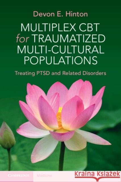 Multiplex CBT for Traumatized Multicultural Populations: Treating PTSD and Related Disorders Devon E. Hinton 9781009073394