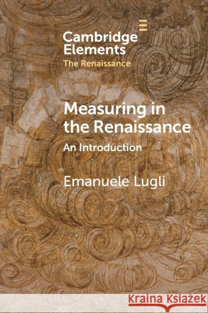 Measuring in the Renaissance Emanuele Lugli 9781009073974 Cambridge University Press