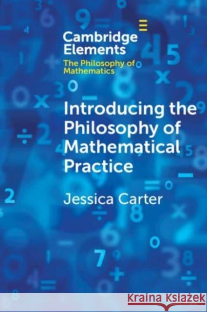 Introducing the Philosophy of Mathematical Practice Jessica Carter 9781009074780 Cambridge University Press