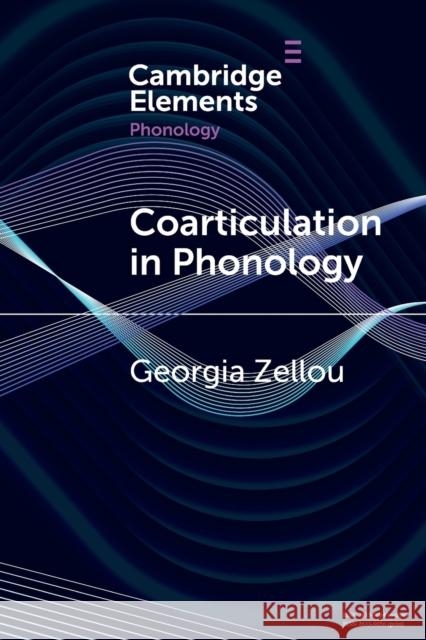 Coarticulation in Phonology Georgia (University of California, Davis) Zellou 9781009077330 Cambridge University Press