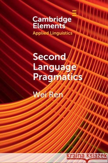 Second Language Pragmatics Wei (Beihang University, China) Ren 9781009077545