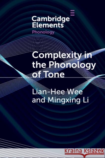 Complexity in the Phonology of Tone Mingxing (Hong Kong Baptist University) Li 9781009078061