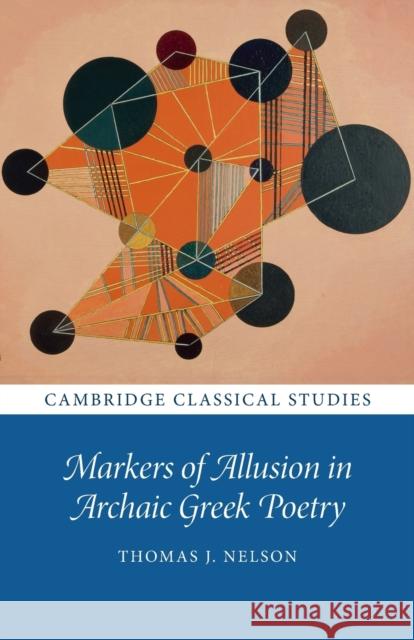 Markers of Allusion in Archaic Greek Poetry Thomas J. (University of Oxford) Nelson 9781009078191