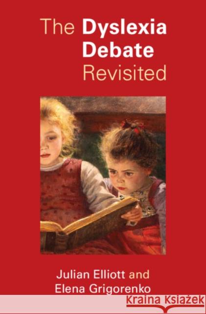 The Dyslexia Debate Revisited Elena L. (University of Houston) Grigorenko 9781009078665