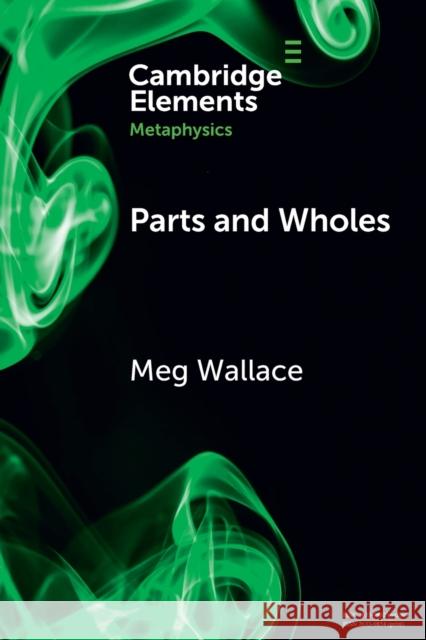 Parts and Wholes Meg (University of Kentucky) Wallace 9781009087360 Cambridge University Press