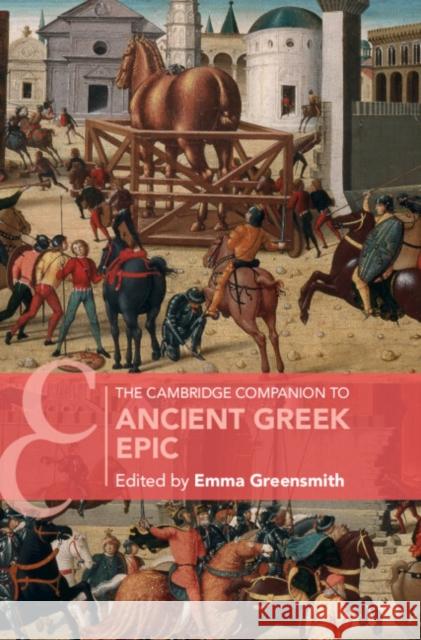 The Cambridge Companion to Ancient Greek Epic Emma Greensmith 9781009087377