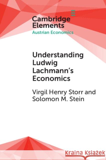 Understanding Ludwig Lachmann's Economics Solomon M. (George Mason University, Virginia) Stein 9781009087667