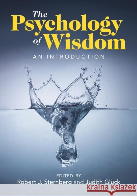 The Psychology of Wisdom: An Introduction Robert J. Sternberg (Cornell University, New York), Judith Glück (Universität Klagenfurt, Austria) 9781009088008 Cambridge University Press