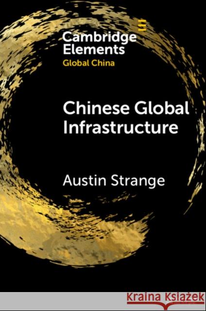 Chinese Global Infrastructure Austin (The University of Hong Kong) Strange 9781009088343 Cambridge University Press