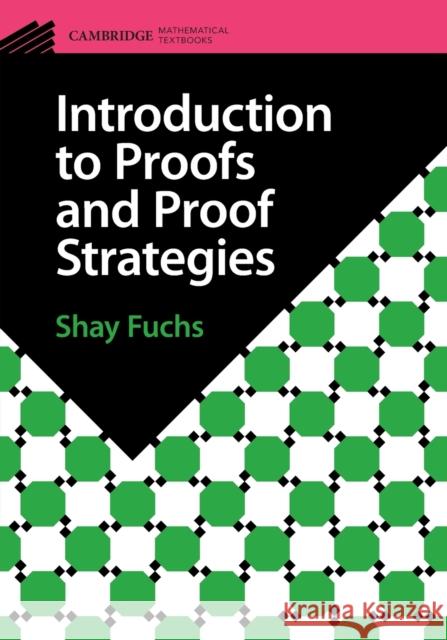 Introduction to Proofs and Proof Strategies Shay Fuchs 9781009096287 Cambridge University Press