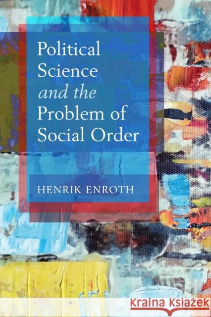 Political Science and the Problem of Social Order Henrik Enroth 9781009096409 Cambridge University Press