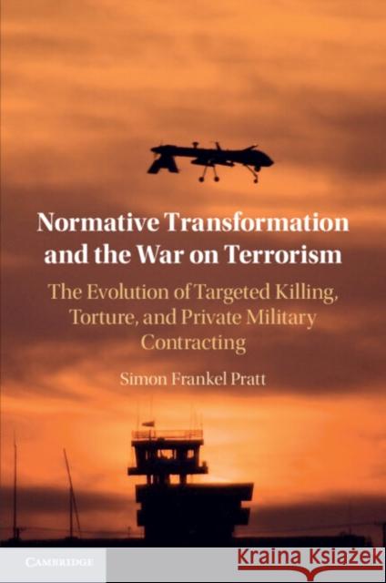 Normative Transformation and the War on Terrorism Simon Frankel (University of Melbourne) Pratt 9781009096461 Cambridge University Press