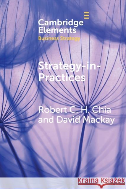 Strategy-In-Practices: A Process-Philosophical Perspective on Strategy-Making Robert C. H. Chia David MacKay 9781009096485 Cambridge University Press