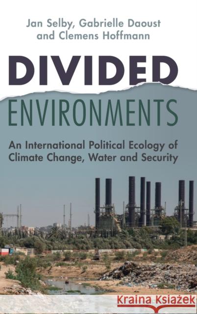 Divided Environments: An International Political Ecology of Climate Change, Water and Security Hoffmann Clemens Hoffmann 9781009098021