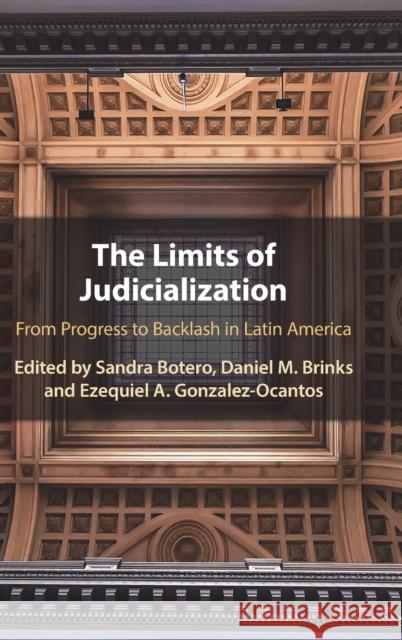 The Limits of Judicialization: From Progress to Backlash in Latin America Sandra Botero, Daniel M. Brinks (University of Texas, Austin), Ezequiel A. Gonzalez-Ocantos (University of Oxford) 9781009098342