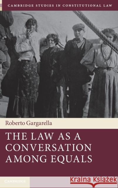The Law as a Conversation Among Equals Roberto Gargarella 9781009098595 Cambridge University Press