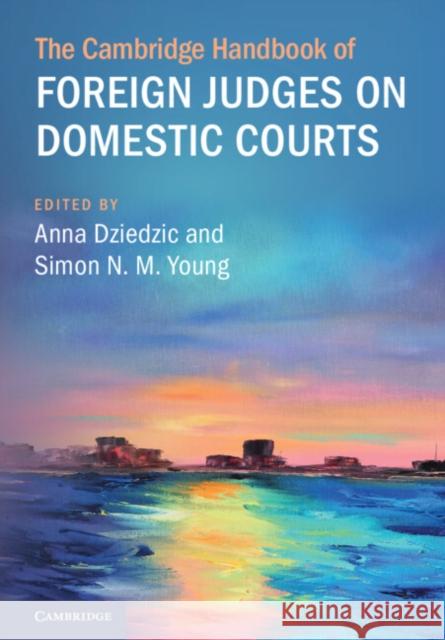 The Cambridge Handbook of Foreign Judges on Domestic Courts  9781009098786 Cambridge University Press